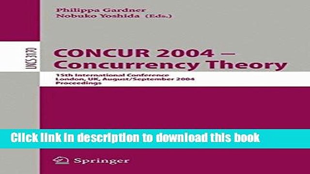 Read CONCUR 2004 Concurrency Theory: 15th International Conference, London, UK, August 31 -