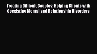 Read Treating Difficult Couples: Helping Clients with Coexisting Mental and Relationship Disorders