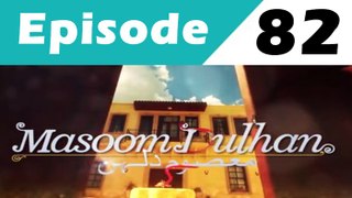 Masoom Dulhan - Episode 82 Full