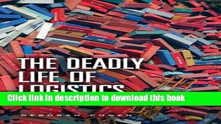 Read The Deadly Life of Logistics: Mapping Violence in Global Trade  PDF Free