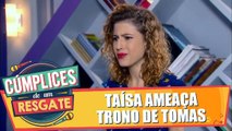 Taísa ameaça trono de Tomas