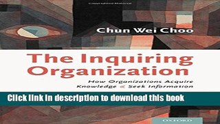 Download The Inquiring Organization: How Organizations Acquire Knowledge and Seek Information PDF