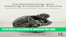 [PDF] Understanding and Healing Emotional Trauma: Conversations with pioneering clinicians and