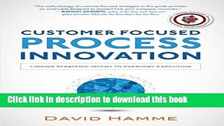 Read Customer Focused Process Innovation: Linking Strategic Intent to Everyday Execution Ebook Free