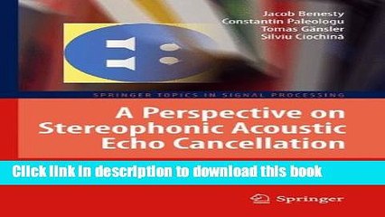 Download A Perspective on Stereophonic Acoustic Echo Cancellation (Springer Topics in Signal