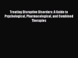 Read Treating Disruptive Disorders: A Guide to Psychological Pharmacological and Combined Therapies