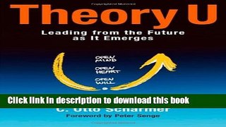 Download Theory U: Leading from the Future as It Emerges  Ebook Online