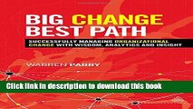 Read Big Change, Best Path: Successfully Managing Organizational Change with Wisdom, Analytics and