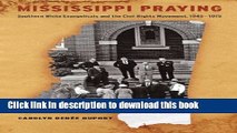 Read Mississippi Praying: Southern White Evangelicals and the Civil Rights Movement, 1945-1975