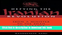 Download Defying the Iranian Revolution: From a Minister to the Shah to a Leader of Resistance
