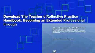 Download The Teacher s Reflective Practice Handbook: Becoming an Extended Professional through