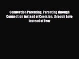 Read Connection Parenting: Parenting through Connection instead of Coersion through Love instead