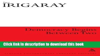 Read Democracy Begins Between Two (Athlone Contemporary European Thinkers)  PDF Free