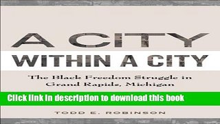 Read A City within a City: The Black Freedom Struggle in Grand Rapids, Michigan  Ebook Free