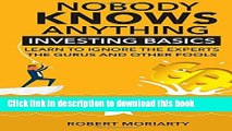 Read Nobody Knows Anything: Investing Basics Learn to Ignore the Experts, the Gurus and other