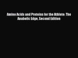 Download Amino Acids and Proteins for the Athlete: The Anabolic Edge Second Edition PDF Free