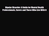 Read Bipolar Disorder: A Guide for Mental Health Professionals Carers and Those Who Live With