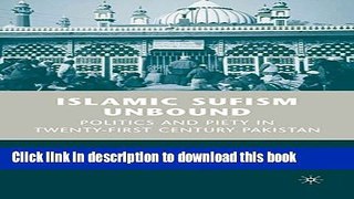 Read Islamic Sufism Unbound: Politics and Piety in Twenty-First Century Pakistan  Ebook Free