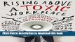 Read Rising Above a Toxic Workplace: Taking Care of Yourself in an Unhealthy Environment Ebook Free