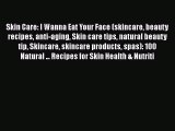 Download Skin Care: I Wanna Eat Your Face (skincare beauty recipes anti-aging Skin care tips