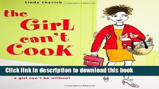 Read Books The Girl Can t Cook: 275 Fabulous No-Fail Recipes a Girl Can t Be Without Ebook PDF