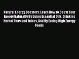 Download Natural Energy Boosters: Learn How to Boost Your Energy Naturally By Using Essential