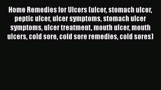 Read Home Remedies for Ulcers (ulcer stomach ulcer peptic ulcer ulcer symptoms stomach ulcer