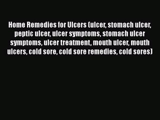 Read Home Remedies for Ulcers (ulcer stomach ulcer peptic ulcer ulcer symptoms stomach ulcer