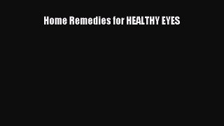Read Home Remedies for HEALTHY EYES Ebook Free