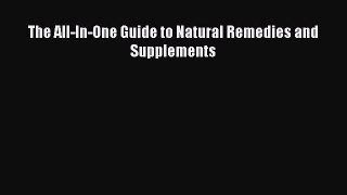 Read The All-In-One Guide to Natural Remedies and Supplements Ebook Free