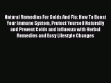 Read Natural Remedies For Colds And Flu: How To Boost Your Immune System Protect Yourself Naturally