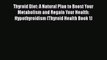 Read Thyroid Diet: A Natural Plan to Boost Your Metabolism and Regain Your Health: Hypothyroidism