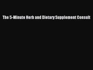 Read The 5-Minute Herb and Dietary Supplement Consult PDF Online