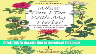 Read Books What Can I Do with My Herbs?: How to Grow, Use, and Enjoy These Versatile Plants (W. L.