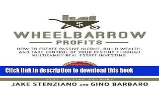 Read Wheelbarrow Profits: How To Create Passive Income, Build Wealth, And Take Control Of Your