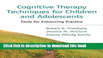 Read Book Cognitive Therapy Techniques for Children and Adolescents: Tools for Enhancing Practice