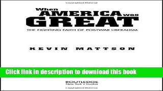 Read When America Was Great: The Fighting Faith of Liberalism in Post-War America  Ebook Free