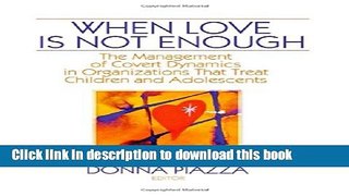 Read Book When Love Is Not Enough: The Management of Covert Dynamics in Organizations That Treat