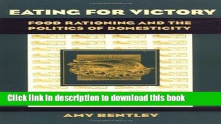 Read Eating for Victory: Food Rationing and the Politics of Domesticity  Ebook Free