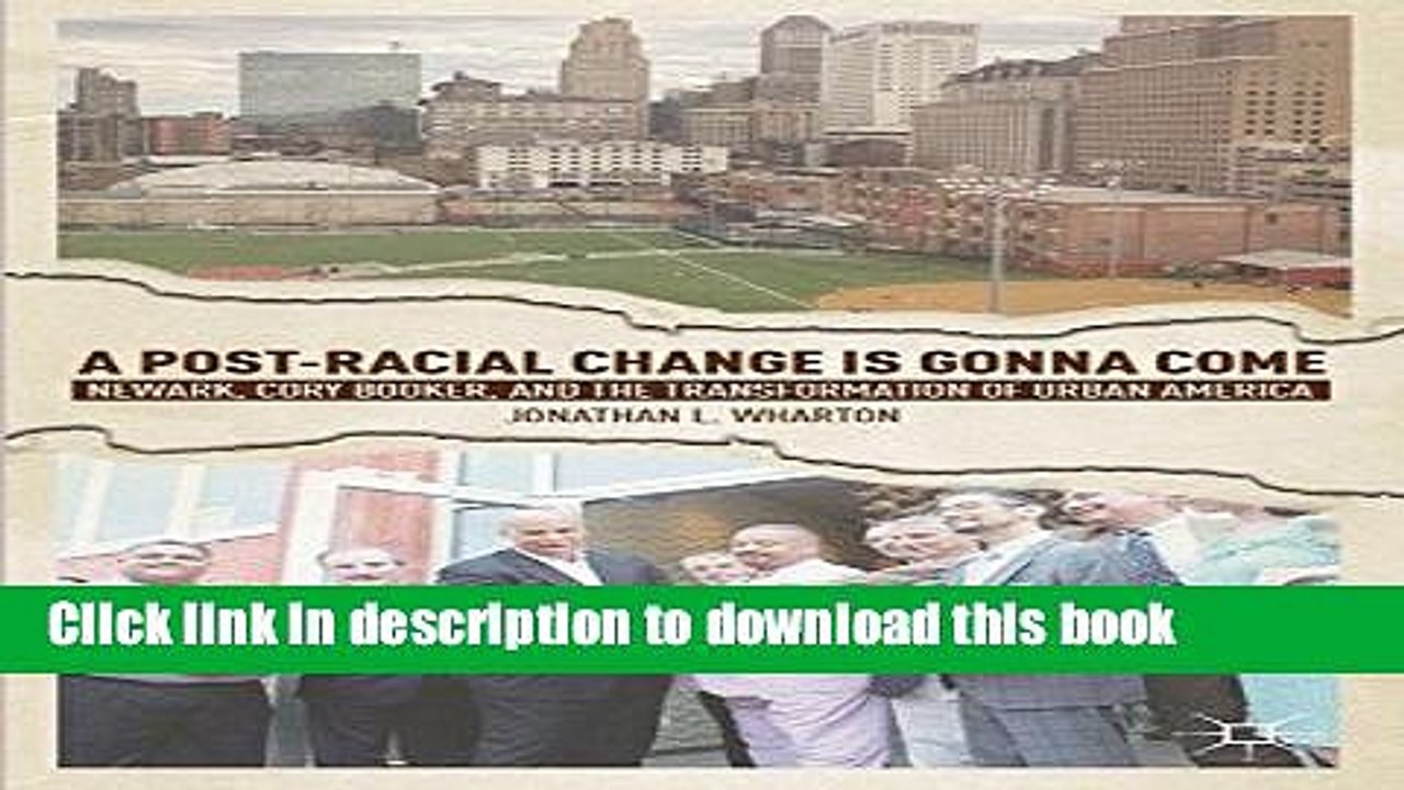 Read A Post-Racial Change is Gonna Come: Newark, Cory Booker, and the Transformation of Urban