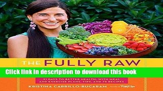 Download Books The Fully Raw Diet: 21 Days to Better Health, with Meal and Exercise Plans, Tips,