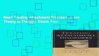 Read Treating Attachment Disorders: From Theory to Therapy  Ebook Free