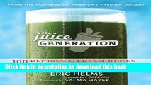 Read Books The Juice Generation: 100 Recipes for Fresh Juices and Superfood Smoothies Ebook PDF