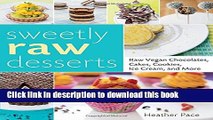 Download Books Sweetly Raw Desserts: Raw Vegan Chocolates, Cakes, Cookies, Ice Cream, and More PDF
