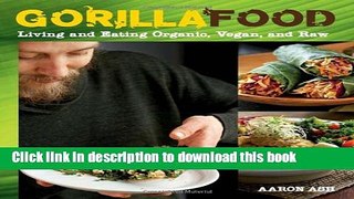 Download Books Gorilla Food: Living and Eating Organic, Vegan, and Raw PDF Free
