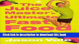 Read Books The Juice Master s Ultimate Fast Food: Discover the Power of Raw Juice PDF Online