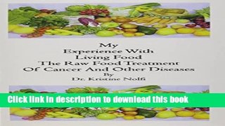 Download Books My Experience With Living Food: Raw Food Treatment of Cancer Ebook PDF