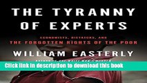 Read The Tyranny of Experts: Economists, Dictators, and the Forgotten Rights of the Poor  Ebook Free