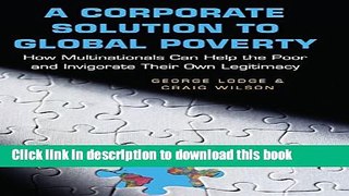 Read A Corporate Solution to Global Poverty: How Multinationals Can Help the Poor and Invigorate