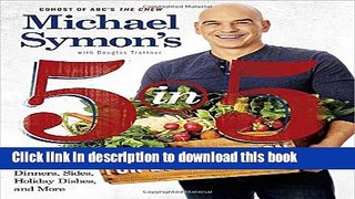 Read Books Michael Symon s 5 in 5 for Every Season: 165 Quick Dinners, Sides, Holiday Dishes, and